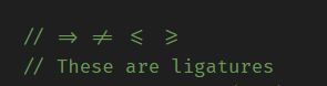 Modern Coding Font Ligature Examples Examples of programming ligatures in a coding font where symbols like arrow and not-equal are combined into single glyphs.